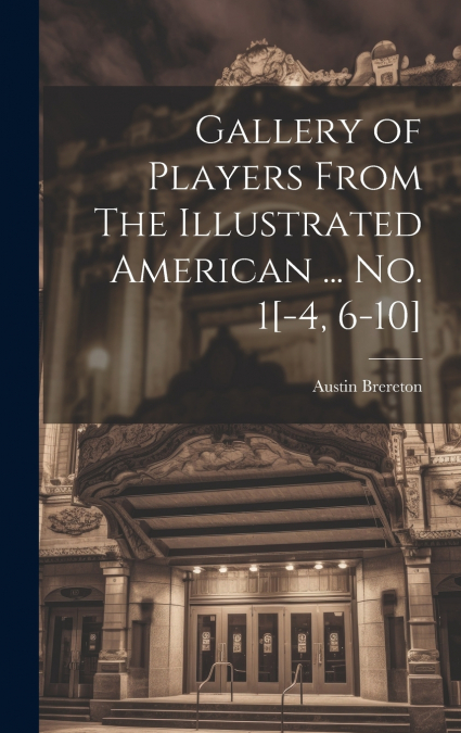 Gallery of Players From The Illustrated American ... no. 1[-4, 6-10]