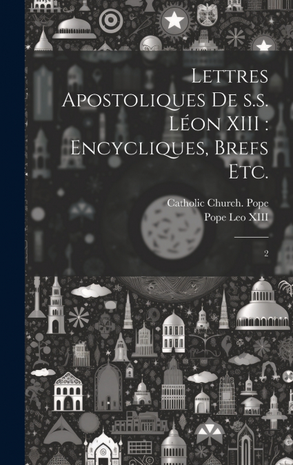 Lettres apostoliques de s.s. Léon XIII
