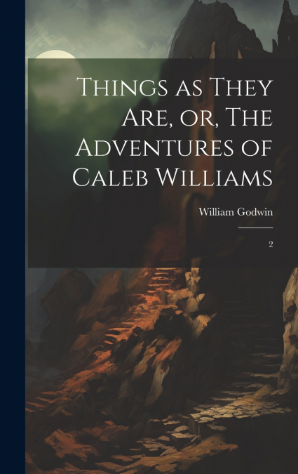 Things as They are, or, The Adventures of Caleb Williams