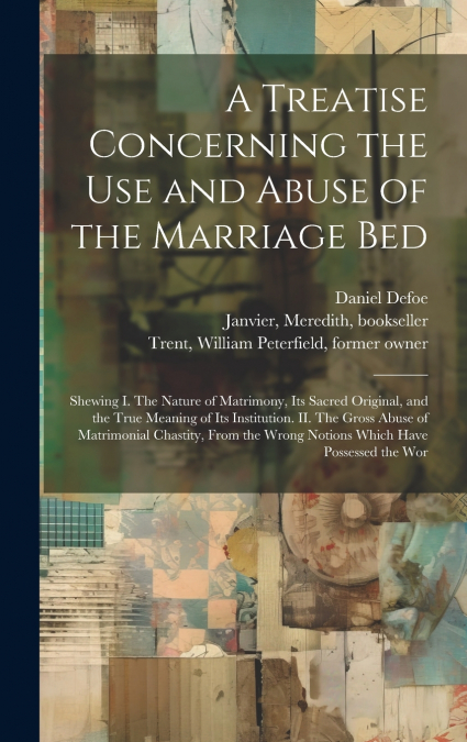 A Treatise Concerning the use and Abuse of the Marriage Bed