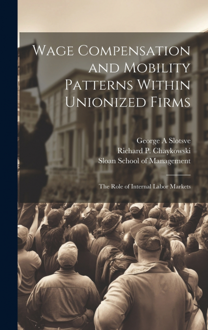Wage Compensation and Mobility Patterns Within Unionized Firms