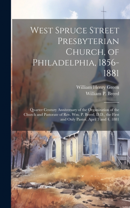 West Spruce Street Presbyterian Church, of Philadelphia, 1856-1881