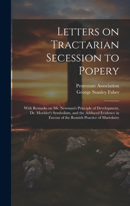 Letters on Tractarian Secession to Popery