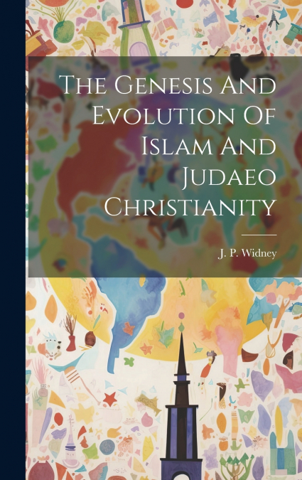 The Genesis And Evolution Of Islam And Judaeo Christianity