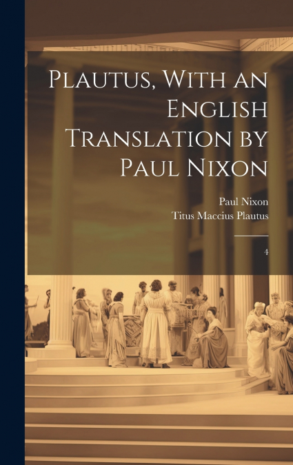 Plautus, With an English Translation by Paul Nixon