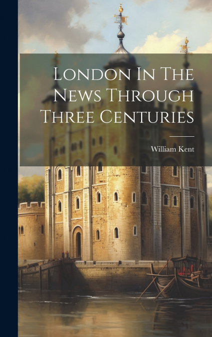 London In The News Through Three Centuries