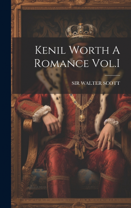 Kenil Worth A Romance Vol.I