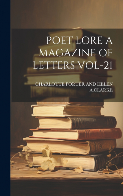 POET LORE A MAGAZINE OF LETTERS VOL-21