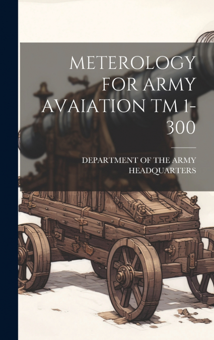 METEROLOGY FOR ARMY AVAIATION TM 1-300