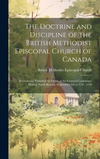 The Doctrine and Discipline of the British Methodist Episcopal Church of Canada