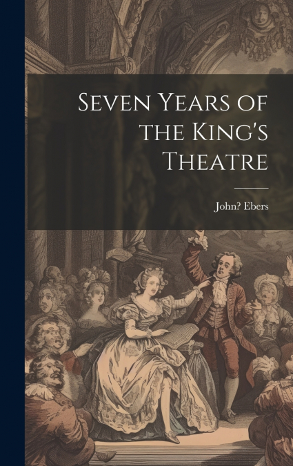 Seven Years of the King’s Theatre