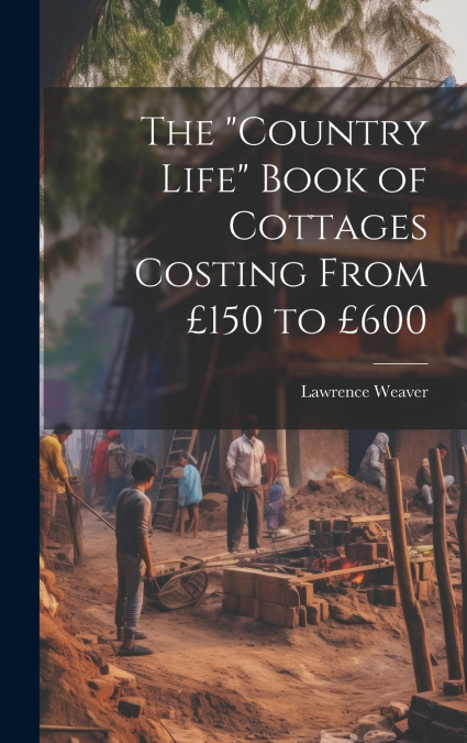 The 'Country Life' Book of Cottages Costing From £150 to £600