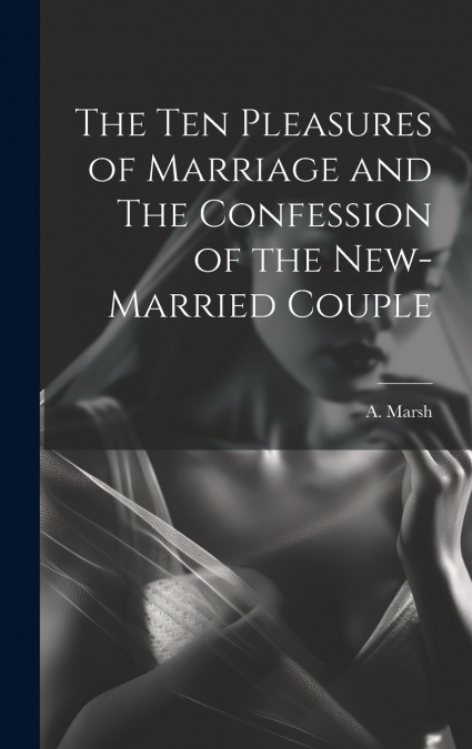 The Ten Pleasures of Marriage and The Confession of the New-married Couple