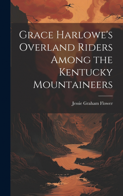 Grace Harlowe’s Overland Riders Among the Kentucky Mountaineers