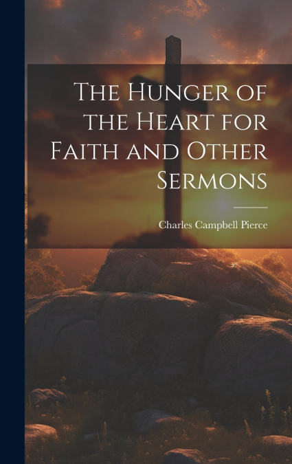The Hunger of the Heart for Faith and Other Sermons