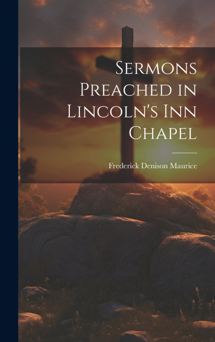 Sermons Preached in Lincoln’s Inn Chapel