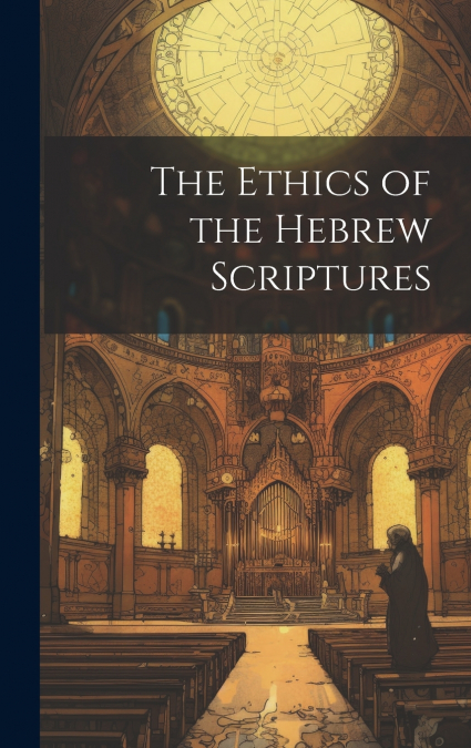 The Ethics of the Hebrew Scriptures