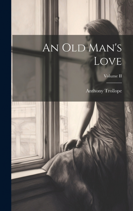 An Old Man’s Love; Volume II