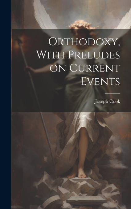 Orthodoxy, With Preludes on Current Events