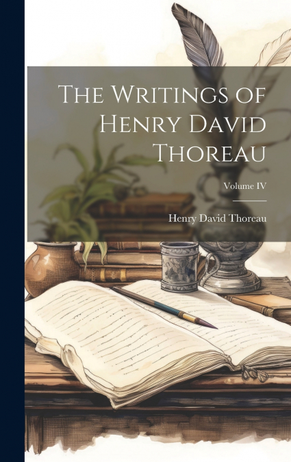 The Writings of Henry David Thoreau; Volume IV
