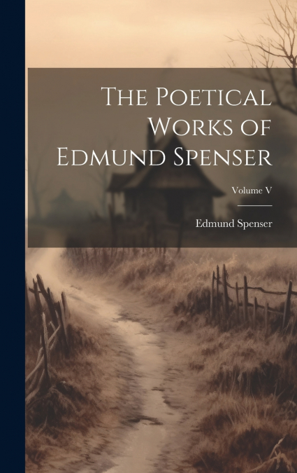 The Poetical Works of Edmund Spenser; Volume V