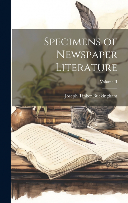 Specimens of Newspaper Literature; Volume II