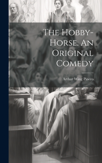 The Hobby-Horse. An Original Comedy