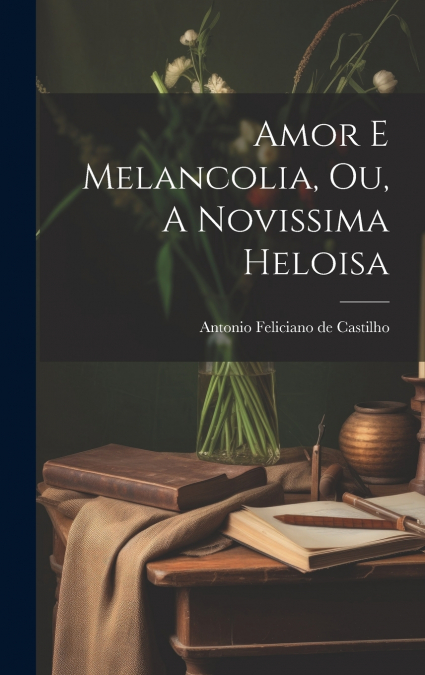 Amor e Melancolia, ou, A Novissima Heloisa