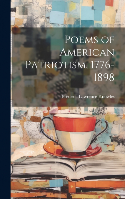 Poems of American Patriotism, 1776-1898