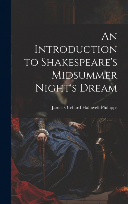 An Introduction to Shakespeare’s Midsummer Night’s Dream