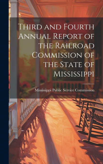 Third and Fourth Annual Report of the Railroad Commission of the State of Mississippi