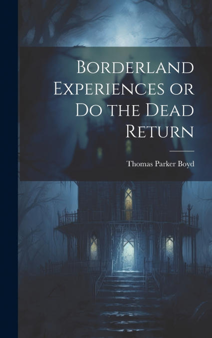 Borderland Experiences or Do the Dead Return
