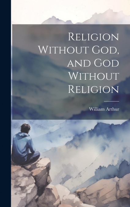 Religion Without God, and God Without Religion