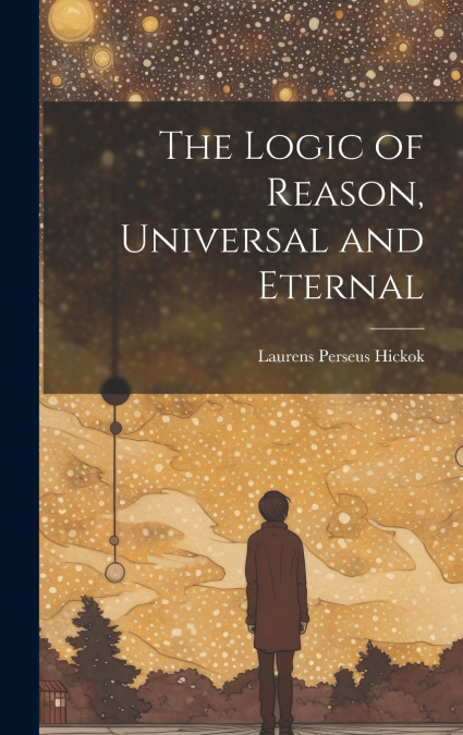 The Logic of Reason, Universal and Eternal