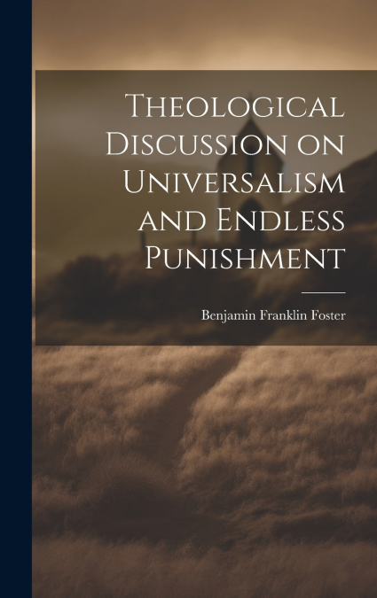Theological Discussion on Universalism and Endless Punishment