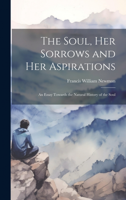 The Soul, Her Sorrows and Her Aspirations