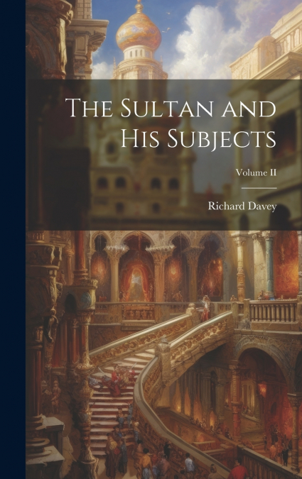 The Sultan and His Subjects; Volume II