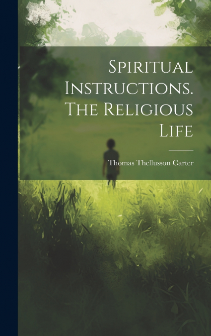 Spiritual Instructions. The Religious Life