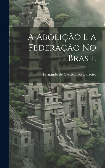 A Abolição e a Federação no Brasil