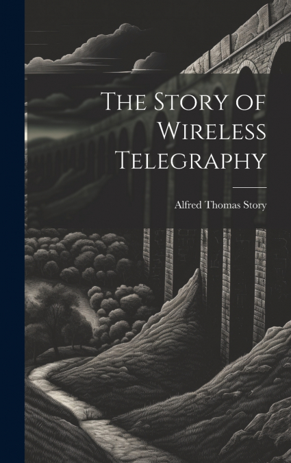 The Story of Wireless Telegraphy