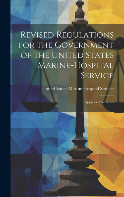 Revised Regulations for the Government of the United States Marine-Hospital Service