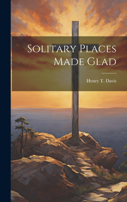 Solitary Places Made Glad