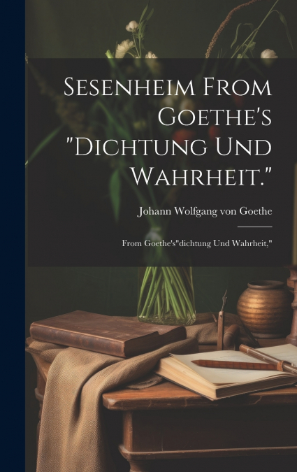 Sesenheim From Goethe’s 'Dichtung und Wahrheit.'
