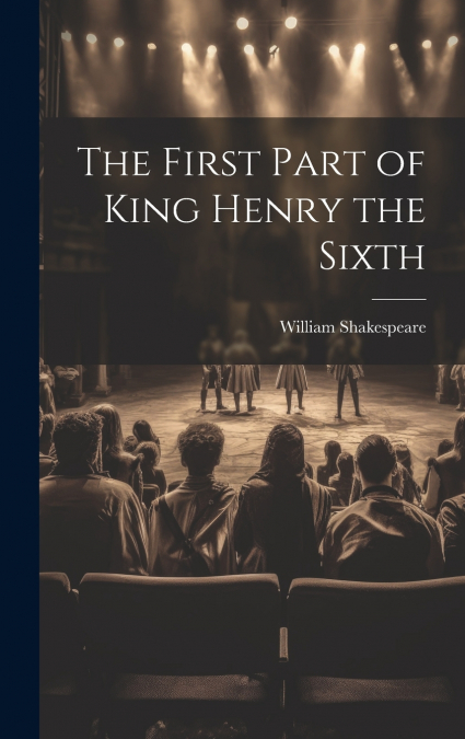 The First Part of King Henry the Sixth