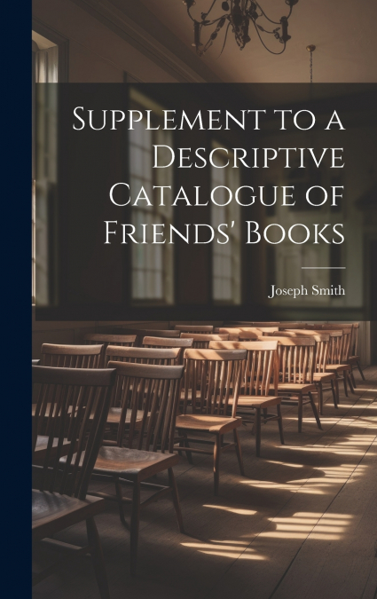 Supplement to a Descriptive Catalogue of Friends’ Books