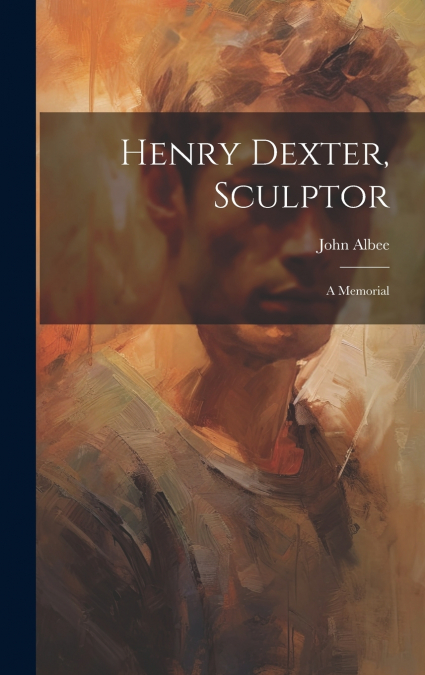 Henry Dexter, Sculptor