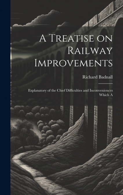 A Treatise on Railway Improvements