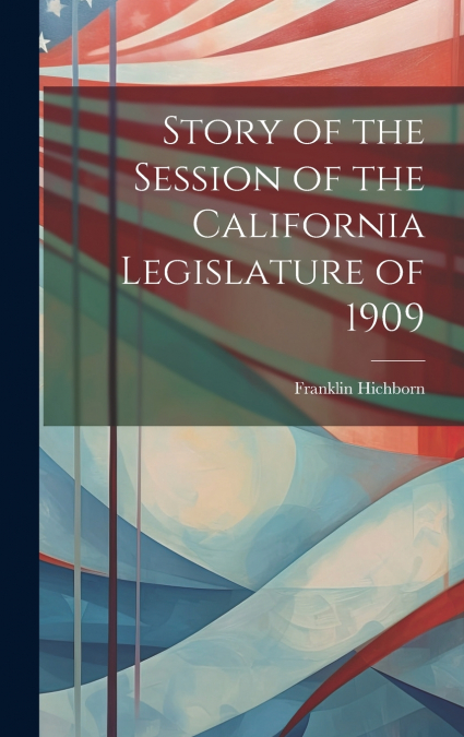 Story of the Session of the California Legislature of 1909