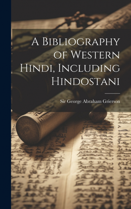 A Bibliography of Western Hindi, Including Hindostani