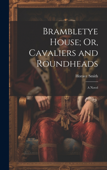 Brambletye House; Or, Cavaliers and Roundheads